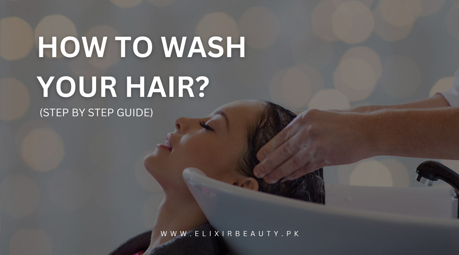 How to Wash Your Hair: Step by step guide and methods